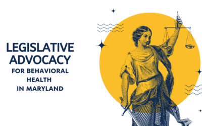 Legislative Advocacy for Behavioral Health in Maryland: Why It Matters Now