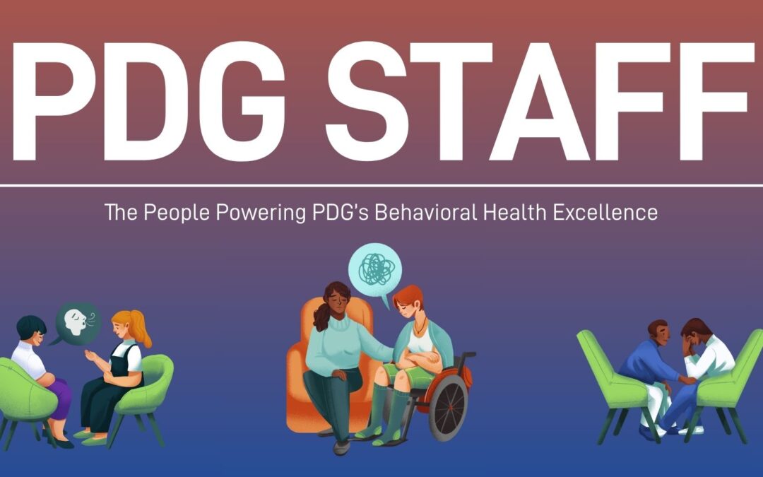 Staff Spotlight: The People Powering PDG’s Behavioral Health Excellence